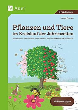 Pflanzen und Tiere im Kreislauf der Jahreszeiten: Kennenlernen - beobachten - beschreiben: aktiv-entdeckender Sachunterricht (1. bis 4. Klasse)