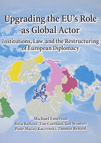 Upgrading the EU's Role as Global Actor: Institutions, Law and the Restructuring of European Diplomacy