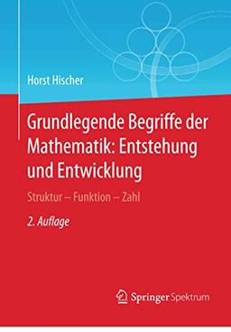 Grundlegende Begriffe der Mathematik: Entstehung und Entwicklung: Struktur - Funktion - Zahl