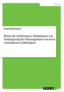 Rettet die Glühlampen! Maßnahmen zur Verlängerung der Nutzungsdauer von noch vorhandenen Glühlampen