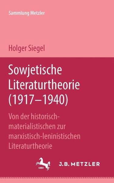 Sowjetische Literaturtheorie (1917-1940): Von der historisch-materialistischen zur marxistisch-leninistischen Literaturtheorie (Sammlung Metzler)