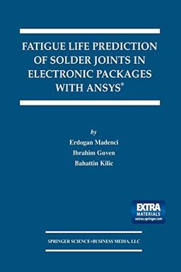 Fatigue Life Prediction of Solder Joints in Electronic Packages with Ansys (The Springer International Series in Engineering and Computer Science, 719, Band 719)