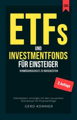 ETFs und Investmentfonds für Einsteiger - Vermögensschutz zu Krisenzeiten: Unkompliziert vorsorgen mit dem souveränen Starterbuch für Finanzanfänger