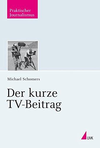 Der kurze TV-Beitrag (Praktischer Journalismus)