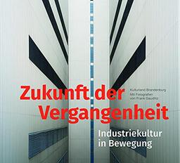 Zukunft der Vergangenheit – Industriekultur in Bewegung