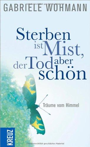 Sterben ist Mist, der Tod aber schön: Träume vom Himmel