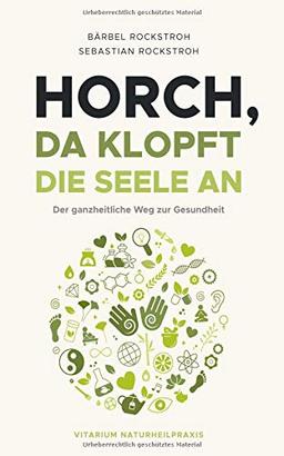 Horch, da klopft die Seele an!: Der ganzheitliche Weg zur Gesundheit.