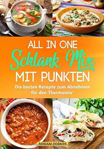 ALL IN ONE Schlank Mix mit Punkten: Die besten Rezepte zum Abnehmen für den Thermomix®