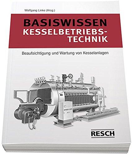 Basiswissen Kesselbetriebstechnik: Beaufsichtigung und Wartung von Kesselanlagen