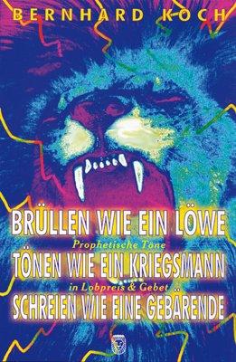 Brüllen wie ein Löwe, tönen wie ein Kriegsmann, schreien wie eine Gebärende: Prophetische Töne in Lobpreis & Gebet