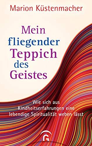 Mein fliegender Teppich des Geistes: Wie sich aus Kindheitserfahrungen eine lebendige Spiritualität weben lässt