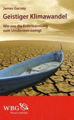 Geistiger Klimawandel: Wie uns die Erderwärmung zum Umdenken zwingt