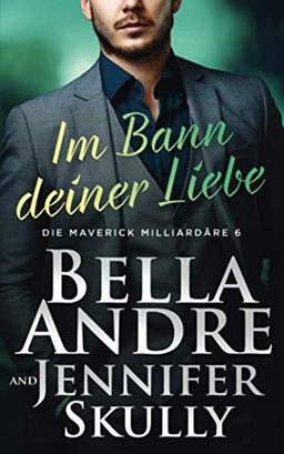 Im Bann deiner Liebe (Die Maverick Milliardäre, Band 6)