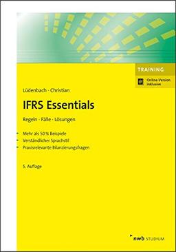 IFRS Essentials: Regeln, Fälle, Lösungen. Mehr als 50 % Beispiele. Verständlicher Sprachstil. Praxisrelevante Bilanzierungsfragen. (NWB Studium Betriebswirtschaft)