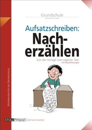 Nacherzählen in der Grundschule: Schritt für Schritt: von der Vorlage zum eigenen Text