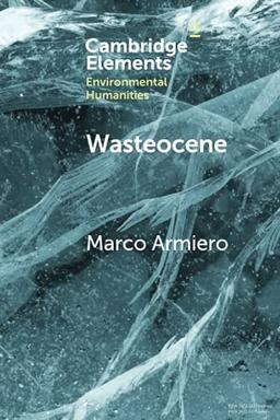 Wasteocene: Stories from the Global Dump (Elements in Environmental Humanities)