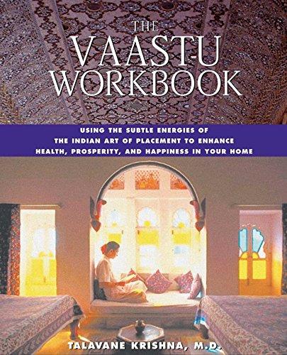 The Vaastu Workbook: Using the Subtle Energies of the Indian Art of Placement to Enhance Health, Prosperity, and Happiness in Your Home