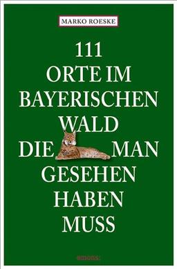 111 Orte im Bayerischen Wald, die man gesehen haben muss