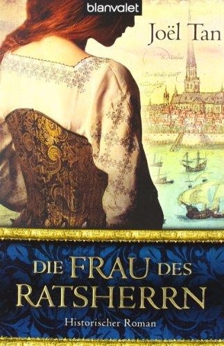 Die Frau des Ratsherrn: Historischer Roman