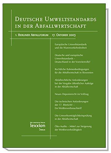 Deutsche Umweltstandards in der Abfallwirtschaft: 1. Berliner Abfallforum 17. Oktober 2003