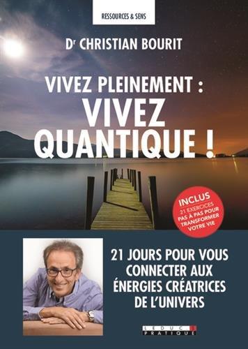 Vivez pleinement : vivez quantique ! : 21 jours pour vous connecter aux énergies créatrices de l'Univers