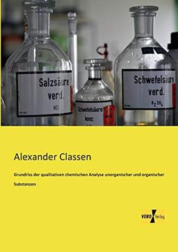 Grundriss der qualitativen chemischen Analyse unorganischer: und organischer Substanzen