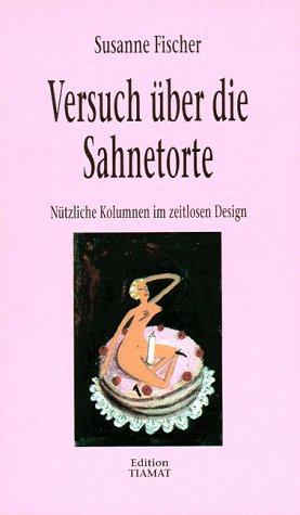 Versuch über die Sahnetorte. Nützliche Kolumnen im zeitlosen Design