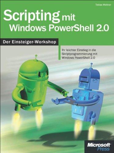 Scripting mit Windows PowerShell 2.0 - Der Einsteiger-Workshop: Ihr leichter Einstieg in die Skriptprogrammierung mit Windows PowerShell 2.0