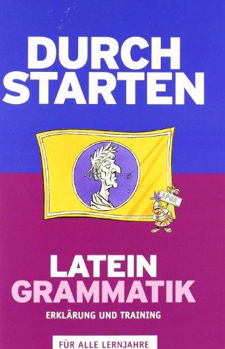 Durchstarten - Latein - Neubearbeitung: Alle Lernjahre - Grammatik: Erklärung und Training. Übungsbuch mit Lösungen