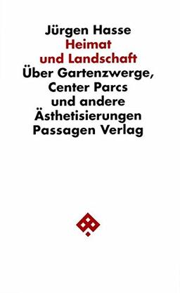 Heimat und Landschaft. Über Gartenzwerge, Center Parcs und andere Ästhetisierungen (Passagen Philosophie)