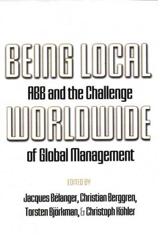 Being Local Worldwide: Abb and the Challenge of Global Management (ILR Press Books)