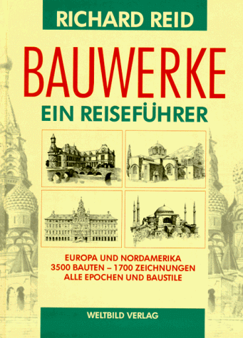 Bauwerke. Sonderausgabe. Ein Reiseführer. Europa und Nordamerika - 3500 Bauten - 1700 Zeichnungen - Alle Epochen und Baustile.