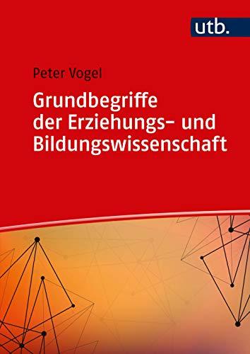 Grundbegriffe der Erziehungs- und Bildungswissenschaft (Einführung in die Erziehungs- und Bildungswissenschaft)