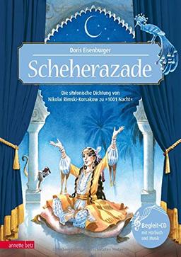 Scheherazade: Die sinfonische Dichtung von Nikolai Rimski-Korsakow zu »1001 Nacht« (Das musikalische Bilderbuch mit CD)