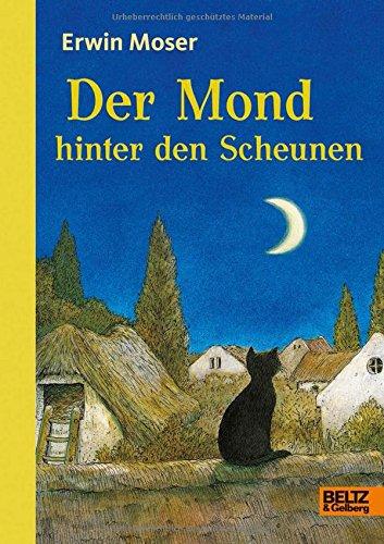 Der Mond hinter den Scheunen: Eine Fabel von Katzen, Mäusen und Ratzen. Mit Kapitelzeichnungen von Erwin Moser