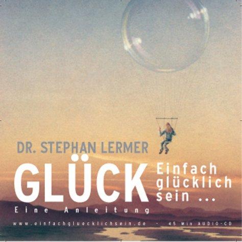 Glück. CD. . Einfach glücklich sein. Eine Anleitung