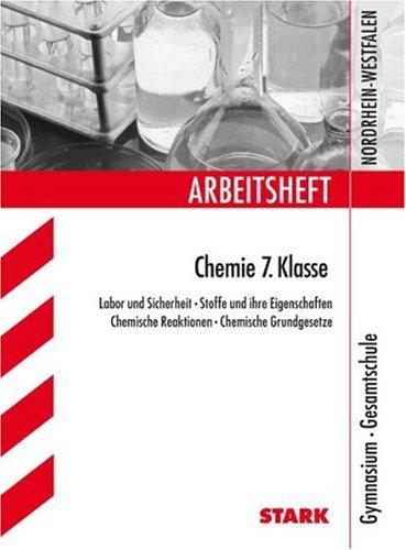 Arbeitshefte Nordrhein-Westfalen / Arbeitsheft Chemie 7. Klasse: Stoffe und ihre Eigenschaften - Chemische Reaktionen. Gymnasium, Gesamtschule.: Labor ... Grundgesetze Gymnasium, Gesamtschule