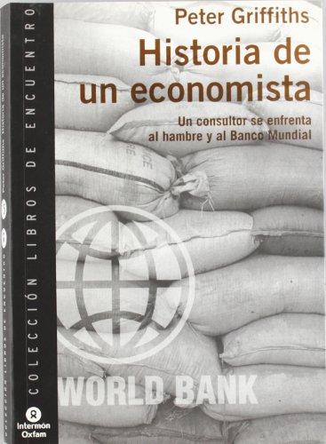 Historia de un economista : un consultor se enfrenta al hambre y al Banco Mundial