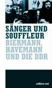 Sänger & Souffleur. Biermann, Havemann und die DDR (Edition Ost)