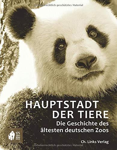 Hauptstadt der Tiere: Die Geschichte des ältesten deutschen Zoos