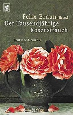 Der Tausendjährige Rosenstrauch. Deutsche Gedichte.