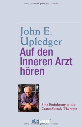 Auf den Inneren Arzt hören: Eine Einführung in die CranioSacrale Therapie