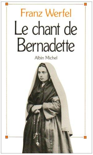 Le chant de Bernadette : roman d'une destinée merveilleuse