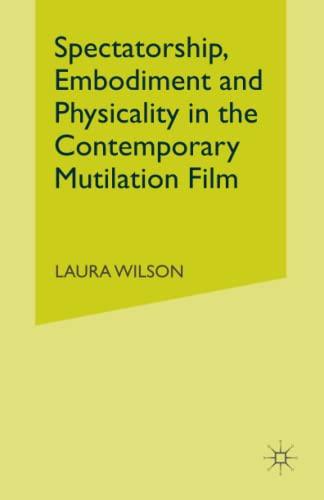 Spectatorship, Embodiment and Physicality in the Contemporary Mutilation Film