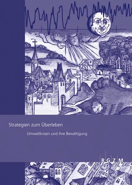 Strategien zum Überleben: Umweltkrisen und ihre Bewältigung (RGZM-Tagungen)