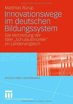 Innovationswege im deutschen Bildungssystem. Die Verbreitung der Idee "Schulautonomie" im Ländervergleich