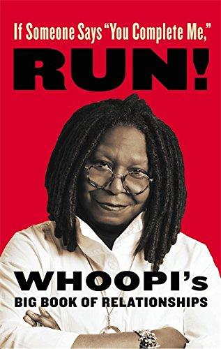 If Someone Says "You Complete Me," RUN!: Whoopi's Big Book of Relationships