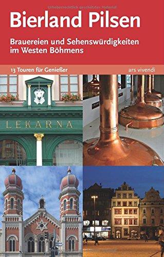 Bierland Pilsen. Brauereien und Sehenswürdigkeiten im Westen Böhmens