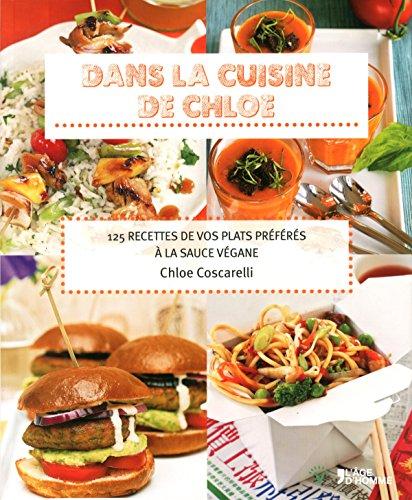 Dans la cuisine de Chloe : 125 recettes de vos plats préférés à la sauce végane