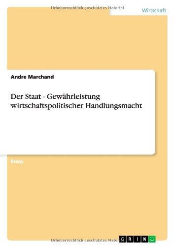 Der Staat - Gewährleistung wirtschaftspolitischer Handlungsmacht